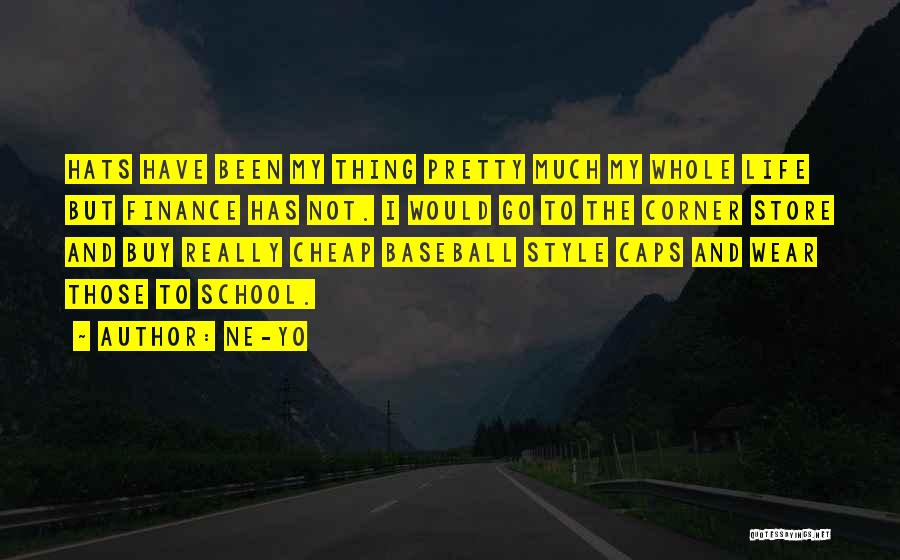 Ne-Yo Quotes: Hats Have Been My Thing Pretty Much My Whole Life But Finance Has Not. I Would Go To The Corner