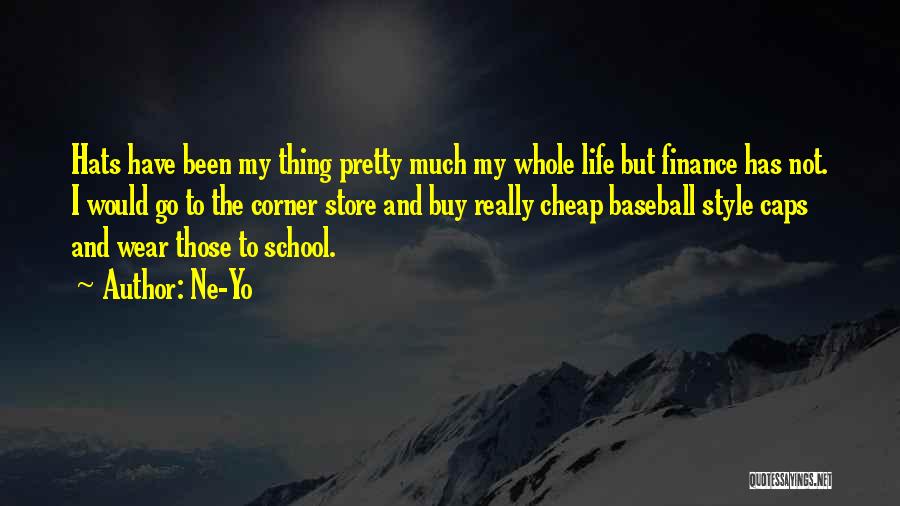 Ne-Yo Quotes: Hats Have Been My Thing Pretty Much My Whole Life But Finance Has Not. I Would Go To The Corner