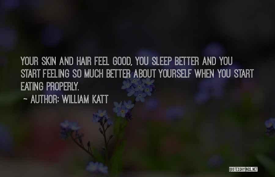 William Katt Quotes: Your Skin And Hair Feel Good, You Sleep Better And You Start Feeling So Much Better About Yourself When You