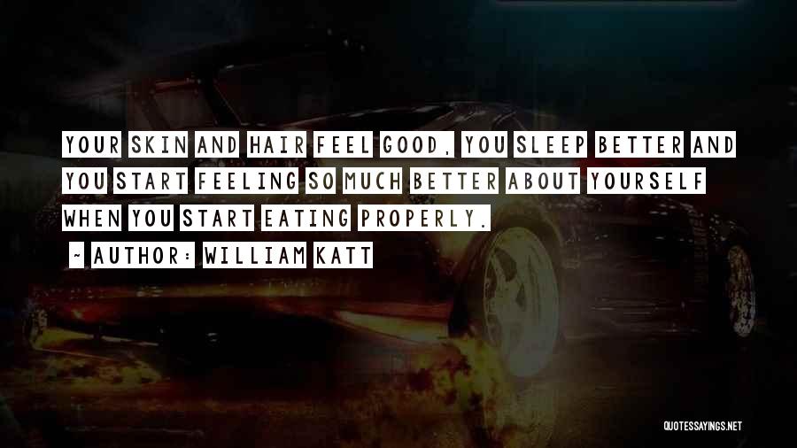 William Katt Quotes: Your Skin And Hair Feel Good, You Sleep Better And You Start Feeling So Much Better About Yourself When You