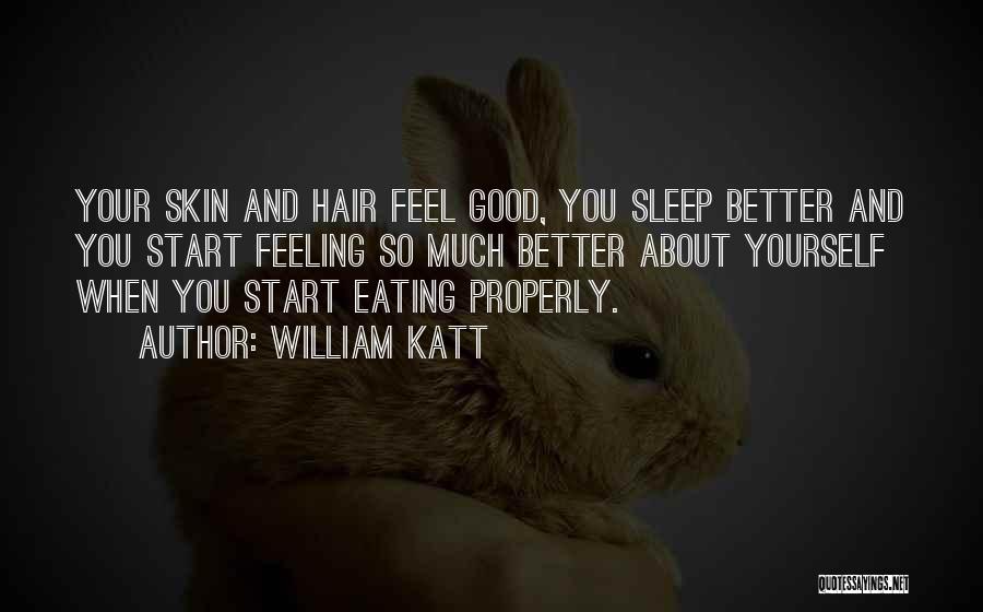 William Katt Quotes: Your Skin And Hair Feel Good, You Sleep Better And You Start Feeling So Much Better About Yourself When You