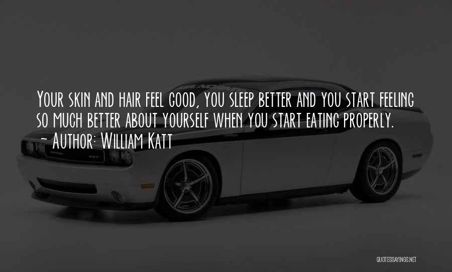 William Katt Quotes: Your Skin And Hair Feel Good, You Sleep Better And You Start Feeling So Much Better About Yourself When You