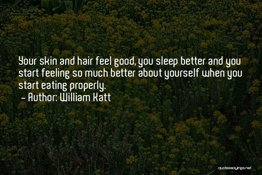 William Katt Quotes: Your Skin And Hair Feel Good, You Sleep Better And You Start Feeling So Much Better About Yourself When You