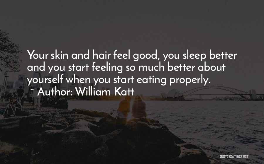 William Katt Quotes: Your Skin And Hair Feel Good, You Sleep Better And You Start Feeling So Much Better About Yourself When You