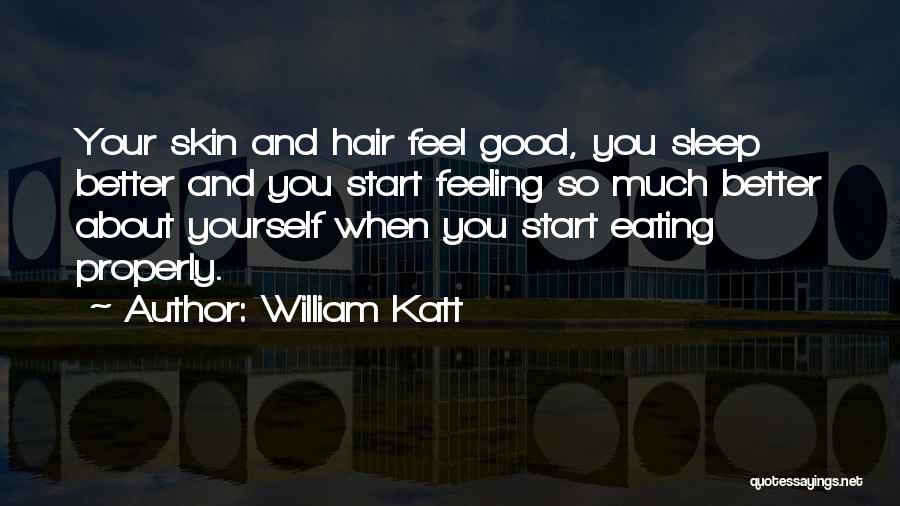 William Katt Quotes: Your Skin And Hair Feel Good, You Sleep Better And You Start Feeling So Much Better About Yourself When You