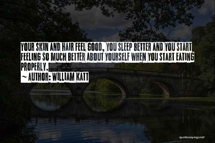 William Katt Quotes: Your Skin And Hair Feel Good, You Sleep Better And You Start Feeling So Much Better About Yourself When You