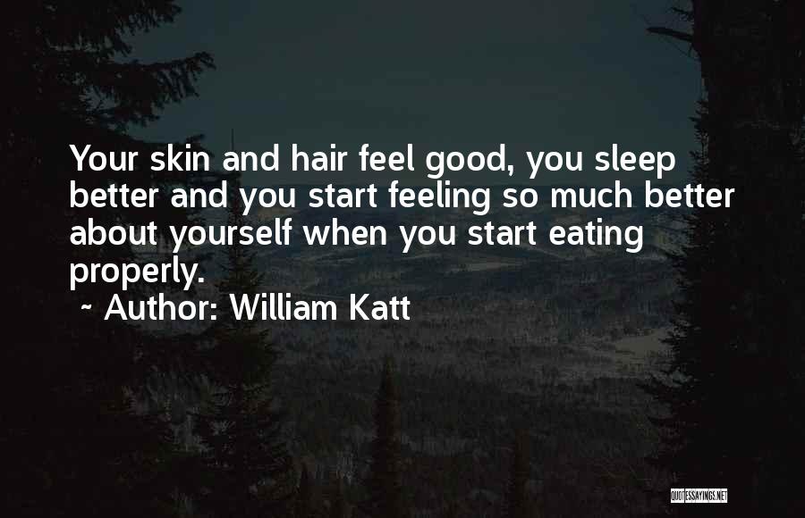 William Katt Quotes: Your Skin And Hair Feel Good, You Sleep Better And You Start Feeling So Much Better About Yourself When You