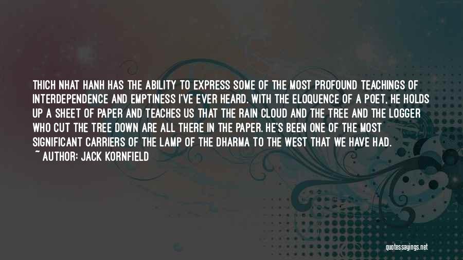 Jack Kornfield Quotes: Thich Nhat Hanh Has The Ability To Express Some Of The Most Profound Teachings Of Interdependence And Emptiness I've Ever