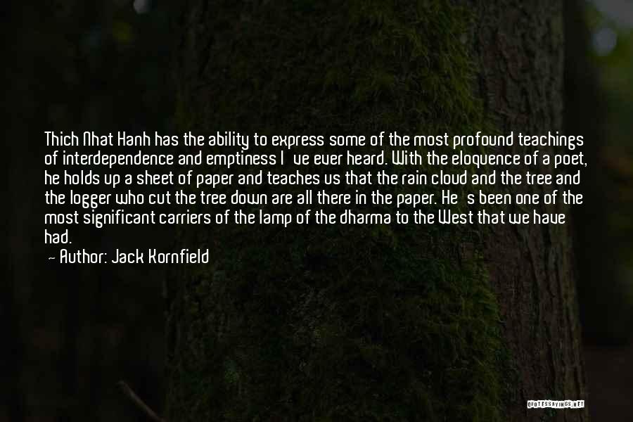 Jack Kornfield Quotes: Thich Nhat Hanh Has The Ability To Express Some Of The Most Profound Teachings Of Interdependence And Emptiness I've Ever