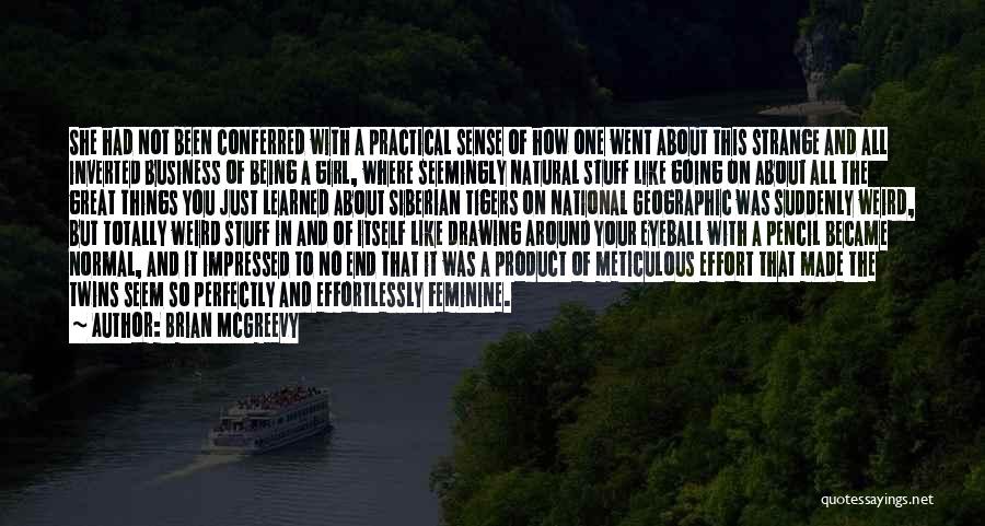 Brian McGreevy Quotes: She Had Not Been Conferred With A Practical Sense Of How One Went About This Strange And All Inverted Business