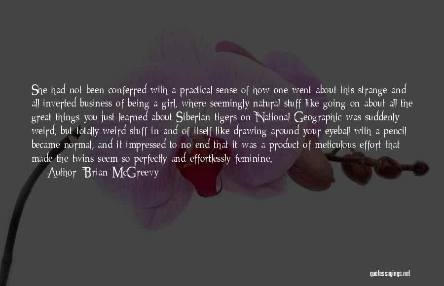 Brian McGreevy Quotes: She Had Not Been Conferred With A Practical Sense Of How One Went About This Strange And All Inverted Business