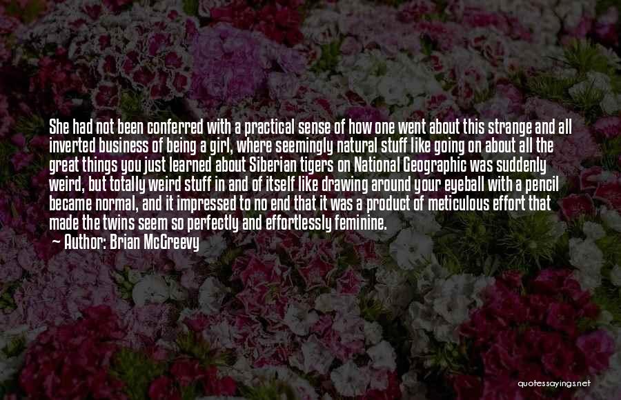 Brian McGreevy Quotes: She Had Not Been Conferred With A Practical Sense Of How One Went About This Strange And All Inverted Business