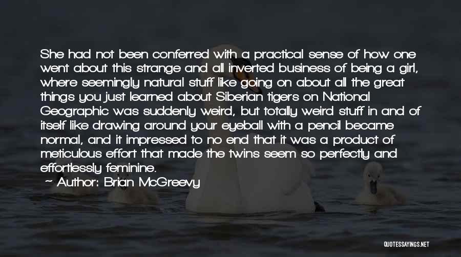 Brian McGreevy Quotes: She Had Not Been Conferred With A Practical Sense Of How One Went About This Strange And All Inverted Business