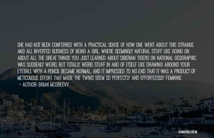 Brian McGreevy Quotes: She Had Not Been Conferred With A Practical Sense Of How One Went About This Strange And All Inverted Business