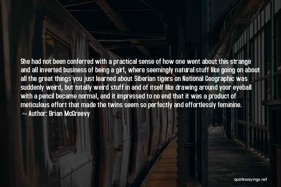 Brian McGreevy Quotes: She Had Not Been Conferred With A Practical Sense Of How One Went About This Strange And All Inverted Business