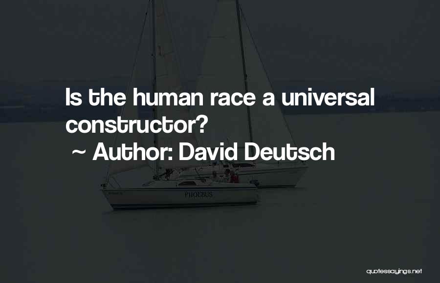 David Deutsch Quotes: Is The Human Race A Universal Constructor?