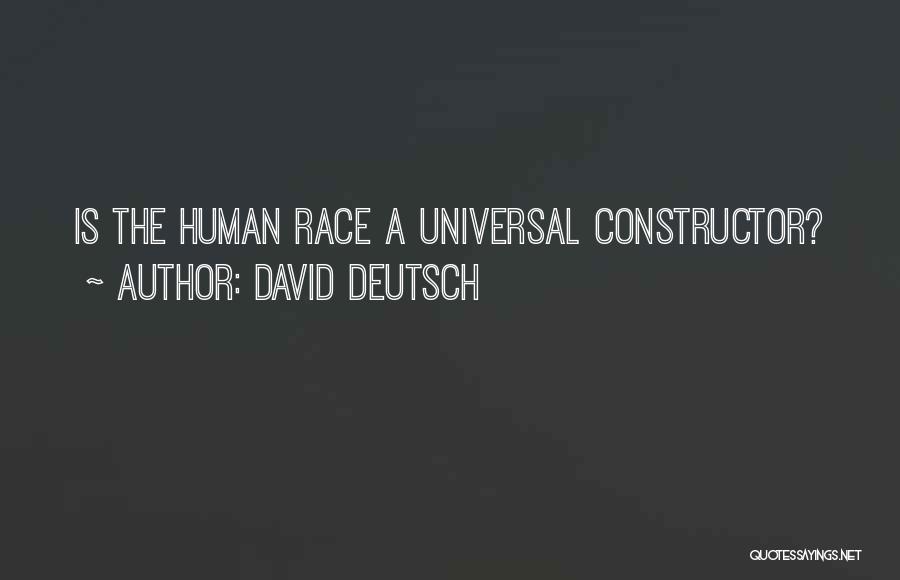 David Deutsch Quotes: Is The Human Race A Universal Constructor?