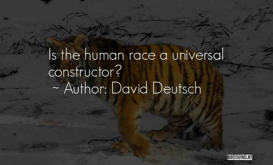 David Deutsch Quotes: Is The Human Race A Universal Constructor?