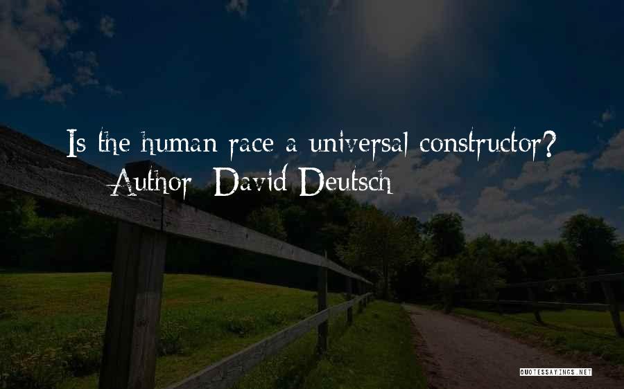 David Deutsch Quotes: Is The Human Race A Universal Constructor?