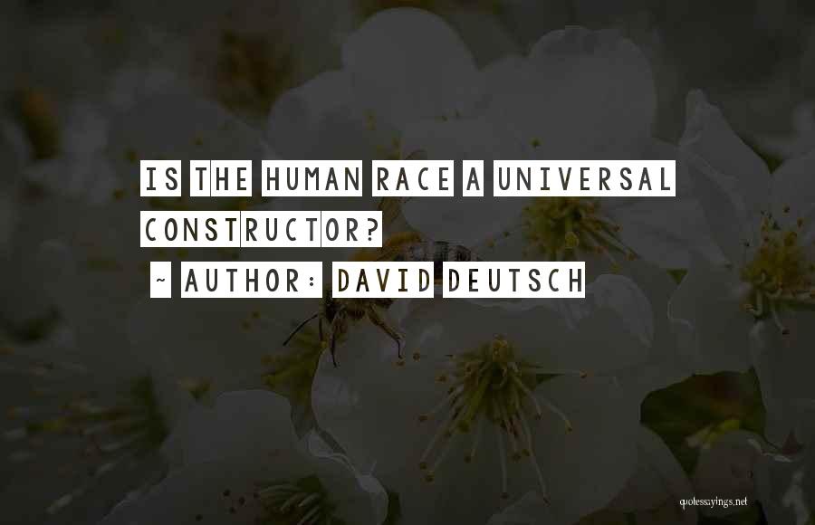 David Deutsch Quotes: Is The Human Race A Universal Constructor?