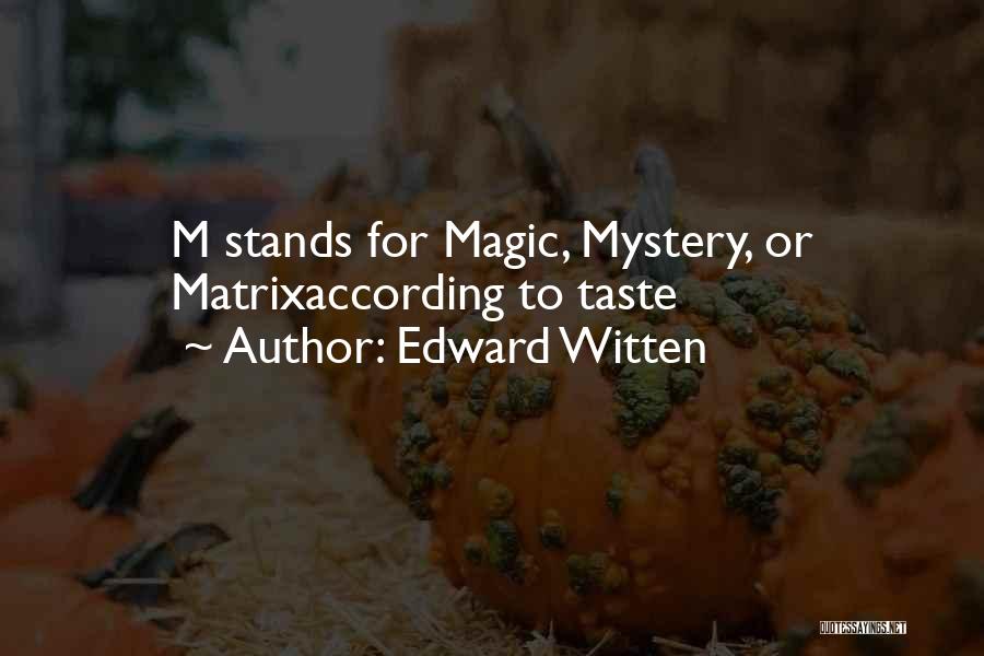 Edward Witten Quotes: M Stands For Magic, Mystery, Or Matrixaccording To Taste
