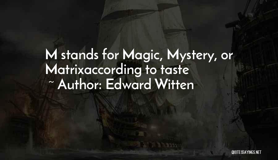 Edward Witten Quotes: M Stands For Magic, Mystery, Or Matrixaccording To Taste