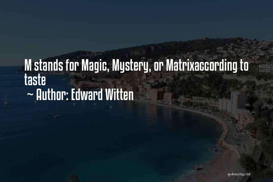 Edward Witten Quotes: M Stands For Magic, Mystery, Or Matrixaccording To Taste