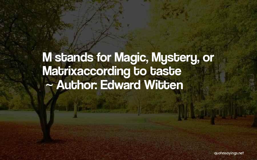Edward Witten Quotes: M Stands For Magic, Mystery, Or Matrixaccording To Taste