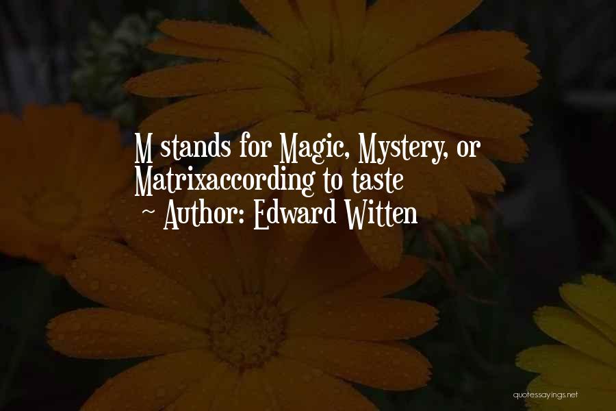 Edward Witten Quotes: M Stands For Magic, Mystery, Or Matrixaccording To Taste