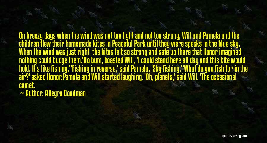 Allegra Goodman Quotes: On Breezy Days When The Wind Was Not Too Light And Not Too Strong, Will And Pamela And The Children