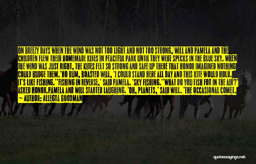 Allegra Goodman Quotes: On Breezy Days When The Wind Was Not Too Light And Not Too Strong, Will And Pamela And The Children