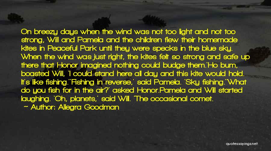 Allegra Goodman Quotes: On Breezy Days When The Wind Was Not Too Light And Not Too Strong, Will And Pamela And The Children