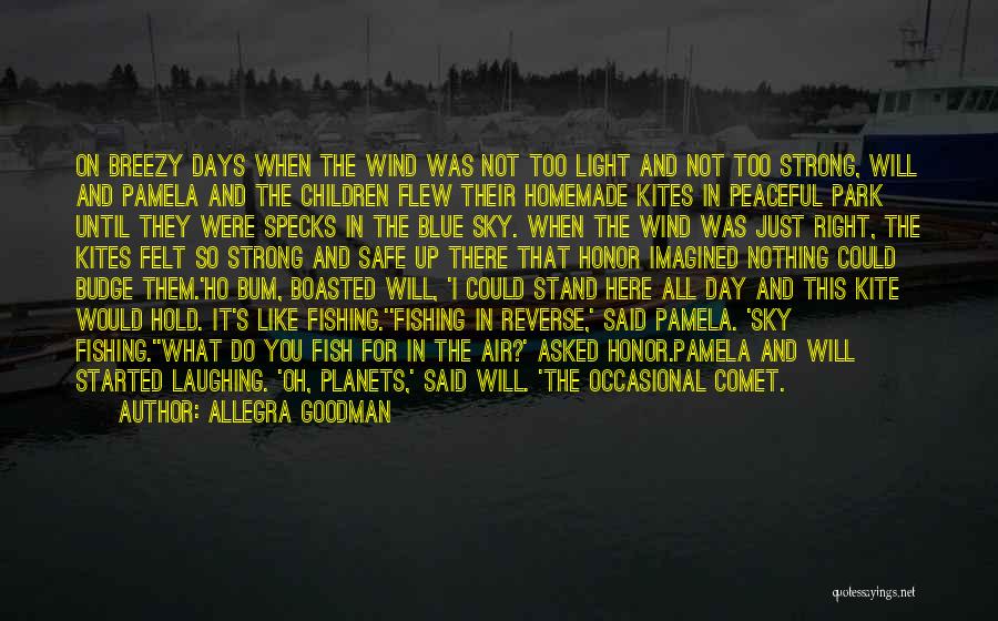 Allegra Goodman Quotes: On Breezy Days When The Wind Was Not Too Light And Not Too Strong, Will And Pamela And The Children