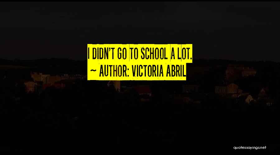 Victoria Abril Quotes: I Didn't Go To School A Lot.