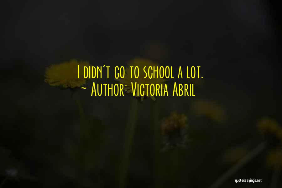 Victoria Abril Quotes: I Didn't Go To School A Lot.