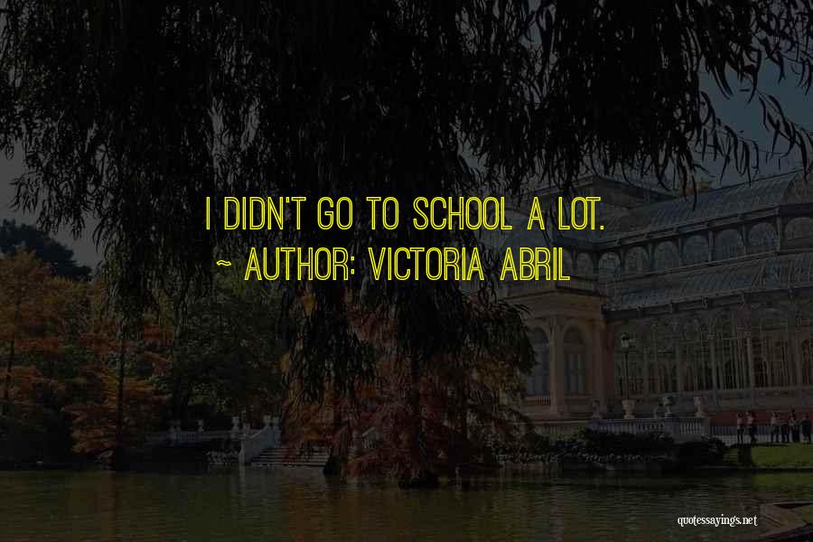Victoria Abril Quotes: I Didn't Go To School A Lot.
