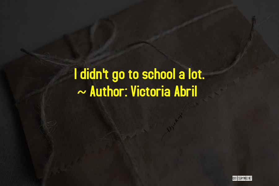 Victoria Abril Quotes: I Didn't Go To School A Lot.