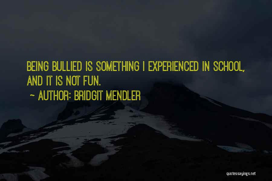 Bridgit Mendler Quotes: Being Bullied Is Something I Experienced In School, And It Is Not Fun.