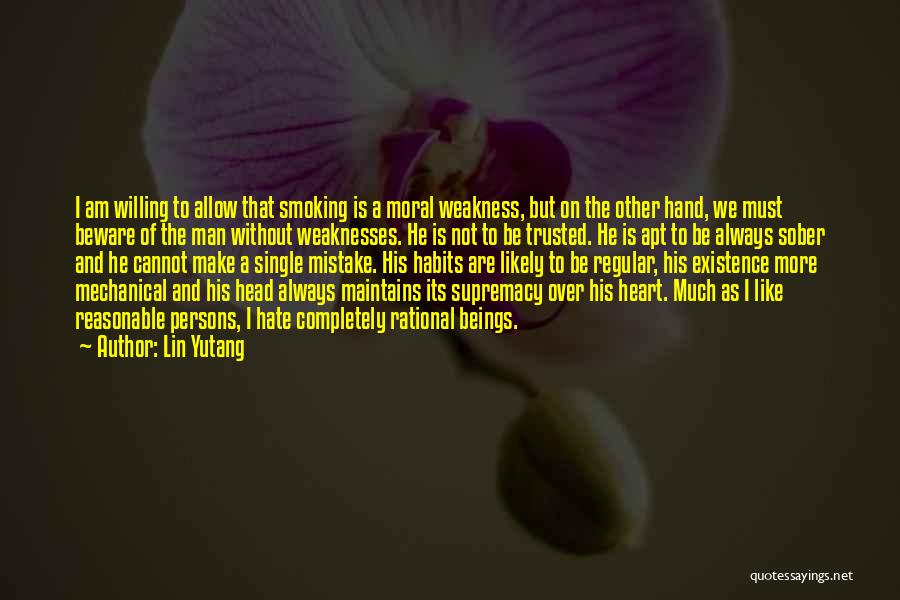 Lin Yutang Quotes: I Am Willing To Allow That Smoking Is A Moral Weakness, But On The Other Hand, We Must Beware Of