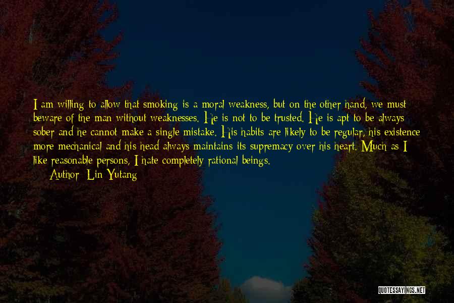 Lin Yutang Quotes: I Am Willing To Allow That Smoking Is A Moral Weakness, But On The Other Hand, We Must Beware Of