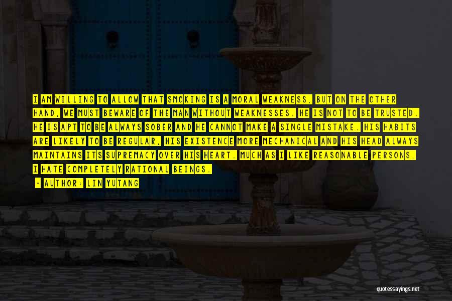 Lin Yutang Quotes: I Am Willing To Allow That Smoking Is A Moral Weakness, But On The Other Hand, We Must Beware Of