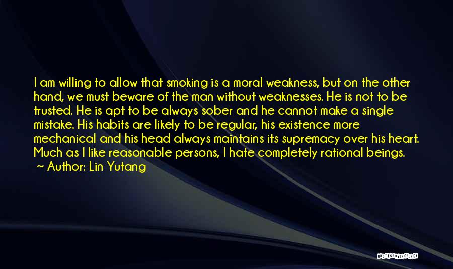 Lin Yutang Quotes: I Am Willing To Allow That Smoking Is A Moral Weakness, But On The Other Hand, We Must Beware Of