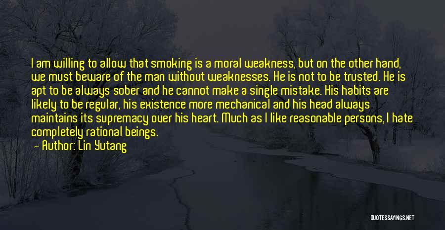 Lin Yutang Quotes: I Am Willing To Allow That Smoking Is A Moral Weakness, But On The Other Hand, We Must Beware Of