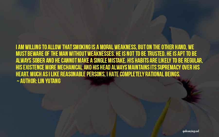 Lin Yutang Quotes: I Am Willing To Allow That Smoking Is A Moral Weakness, But On The Other Hand, We Must Beware Of