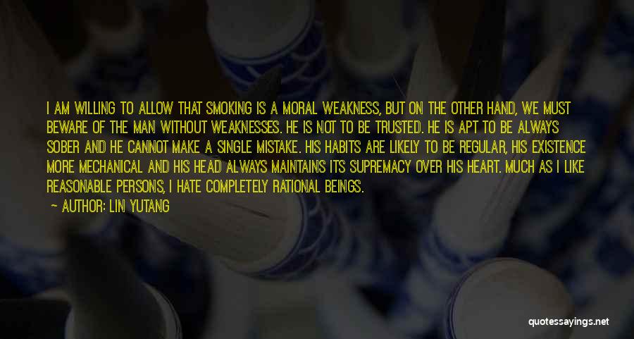 Lin Yutang Quotes: I Am Willing To Allow That Smoking Is A Moral Weakness, But On The Other Hand, We Must Beware Of