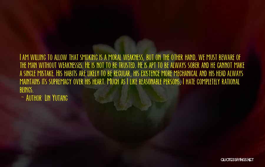 Lin Yutang Quotes: I Am Willing To Allow That Smoking Is A Moral Weakness, But On The Other Hand, We Must Beware Of