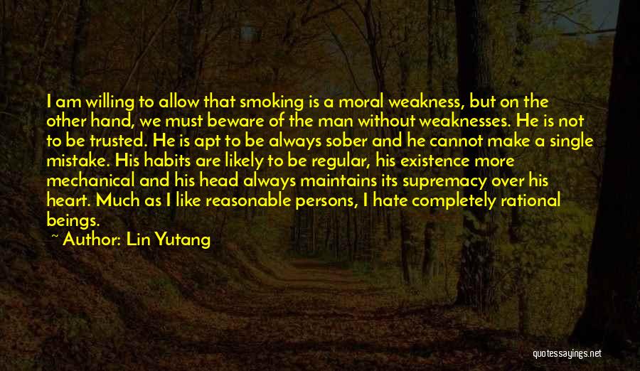 Lin Yutang Quotes: I Am Willing To Allow That Smoking Is A Moral Weakness, But On The Other Hand, We Must Beware Of