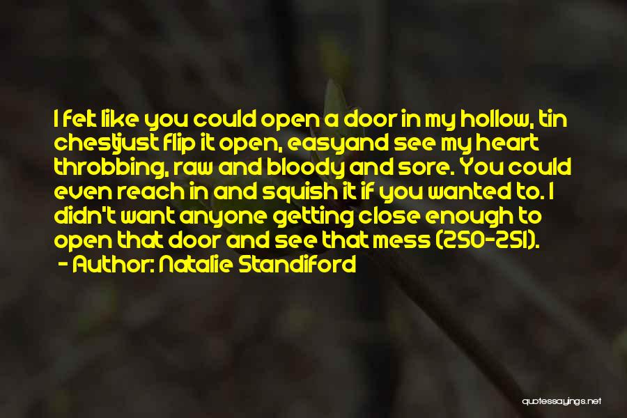 Natalie Standiford Quotes: I Felt Like You Could Open A Door In My Hollow, Tin Chestjust Flip It Open, Easyand See My Heart