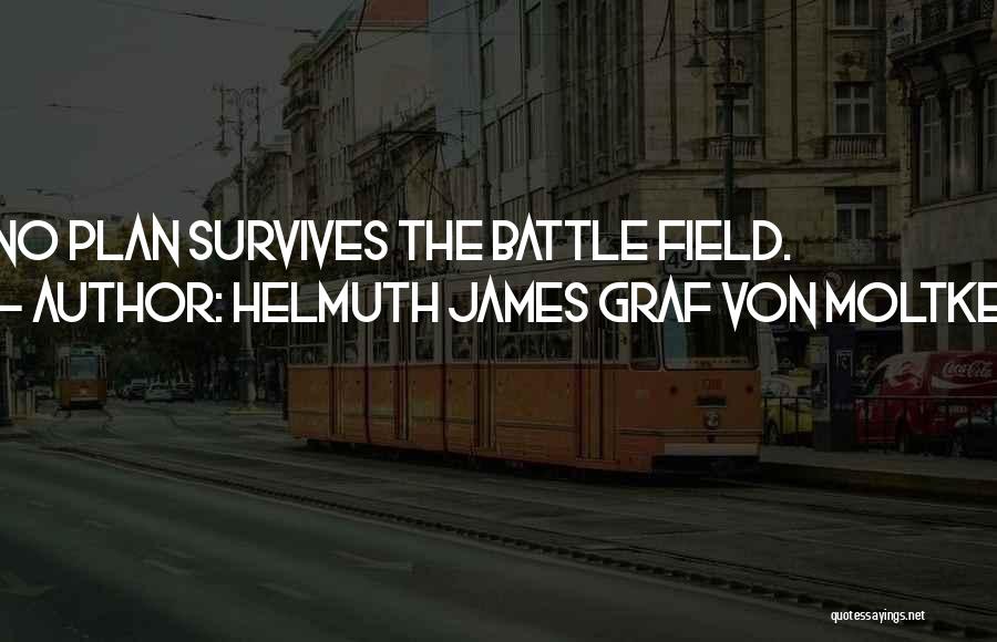 Helmuth James Graf Von Moltke Quotes: No Plan Survives The Battle Field.