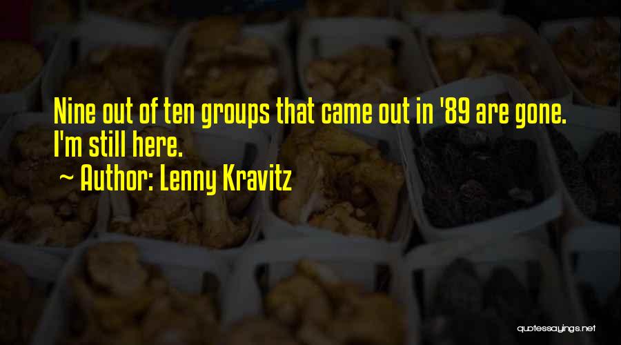 Lenny Kravitz Quotes: Nine Out Of Ten Groups That Came Out In '89 Are Gone. I'm Still Here.